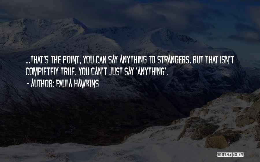 Completely True Quotes By Paula Hawkins