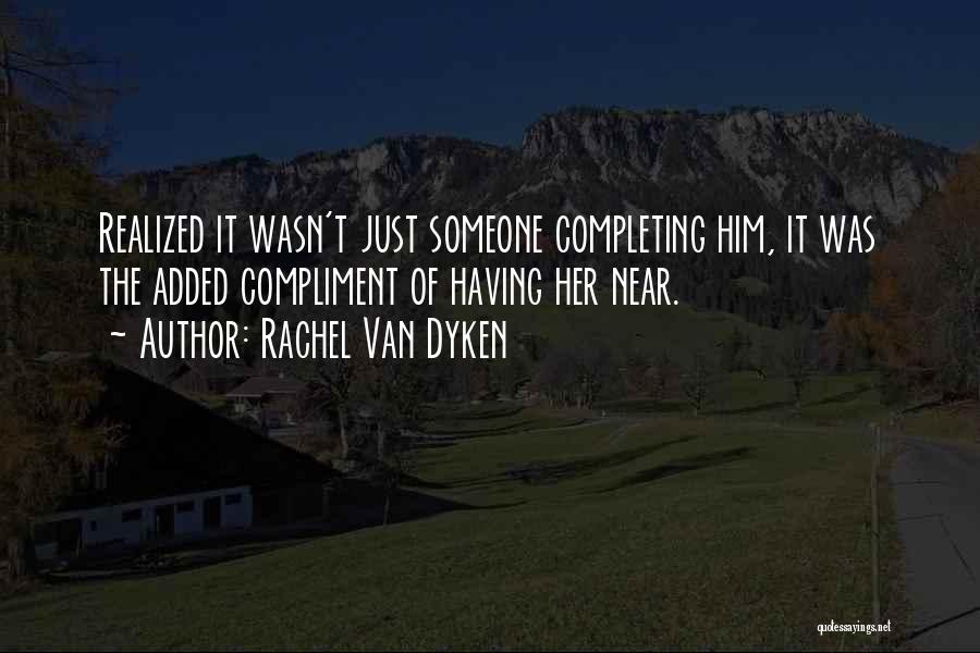 Completing Someone Quotes By Rachel Van Dyken