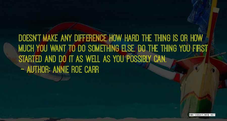 Completing What You Started Quotes By Annie Roe Carr