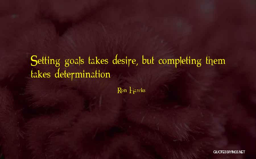 Completing Your Goals Quotes By Ron Hawks Completing Your Goals Quotes By Ron Hawks