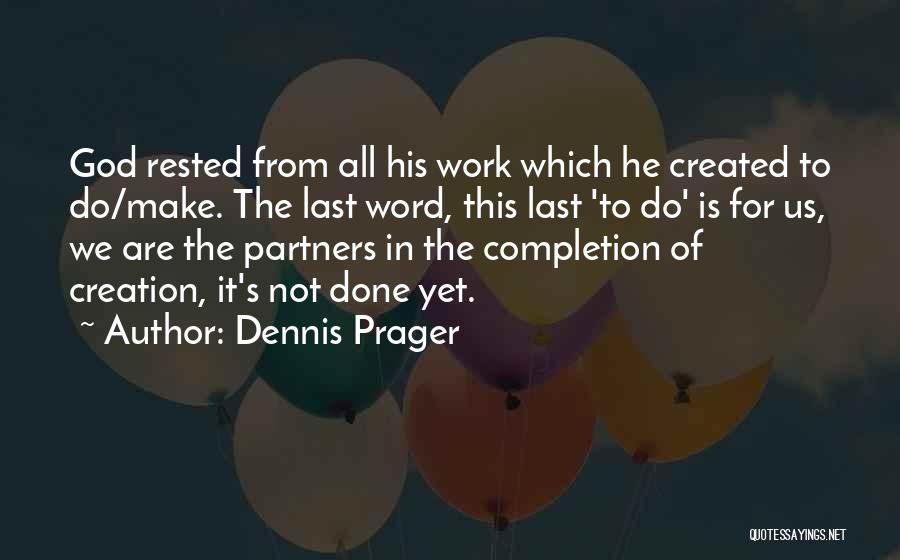 Completion Of Work Quotes By Dennis Prager