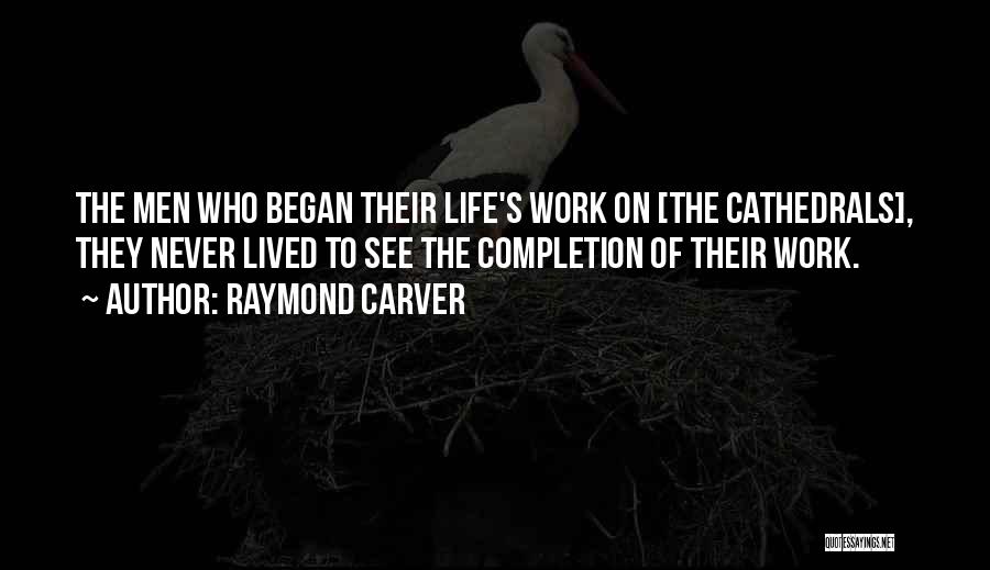 Completion Of Work Quotes By Raymond Carver