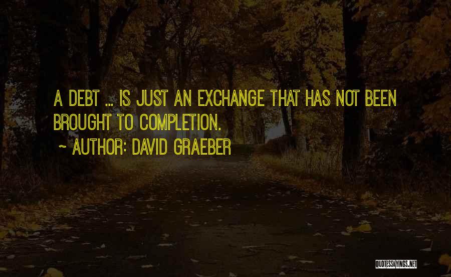 Completion Quotes By David Graeber