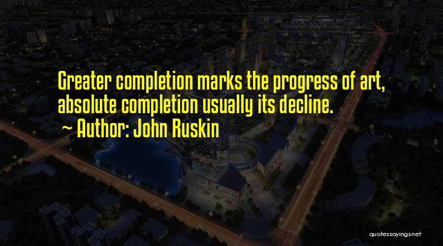 Completion Quotes By John Ruskin