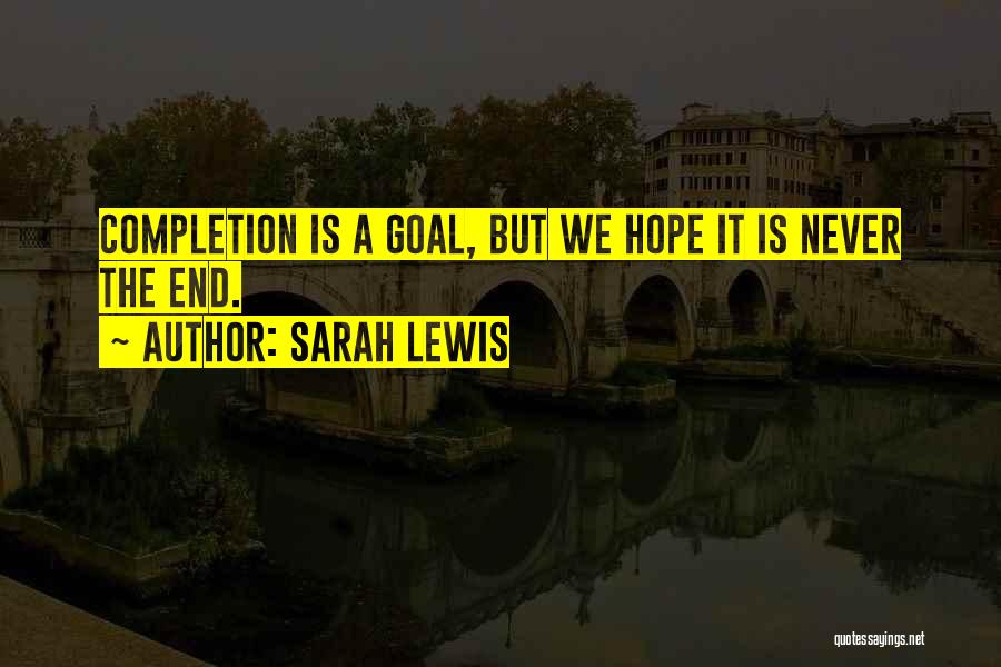 Completion Quotes By Sarah Lewis