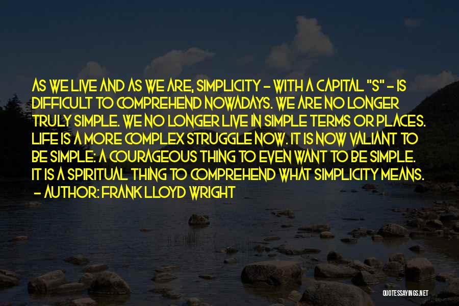 Complex Life Quotes By Frank Lloyd Wright