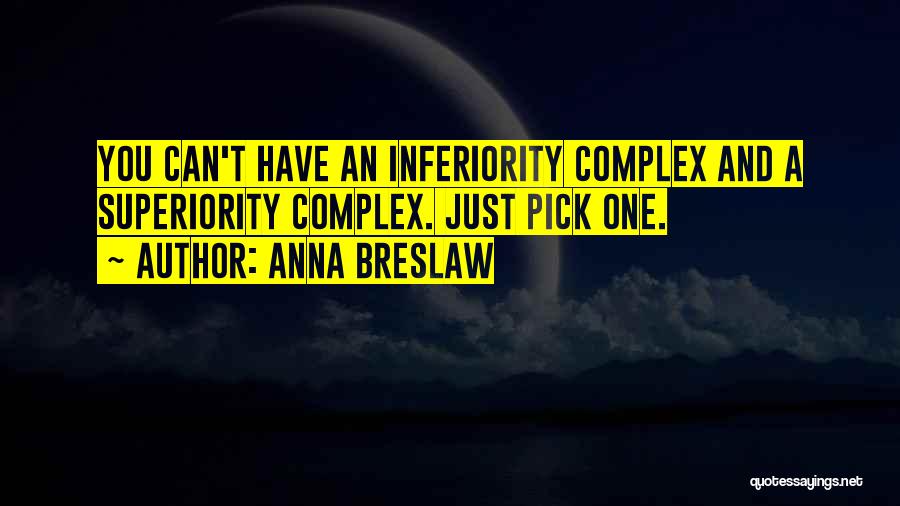 Complex Of Superiority Quotes By Anna Breslaw