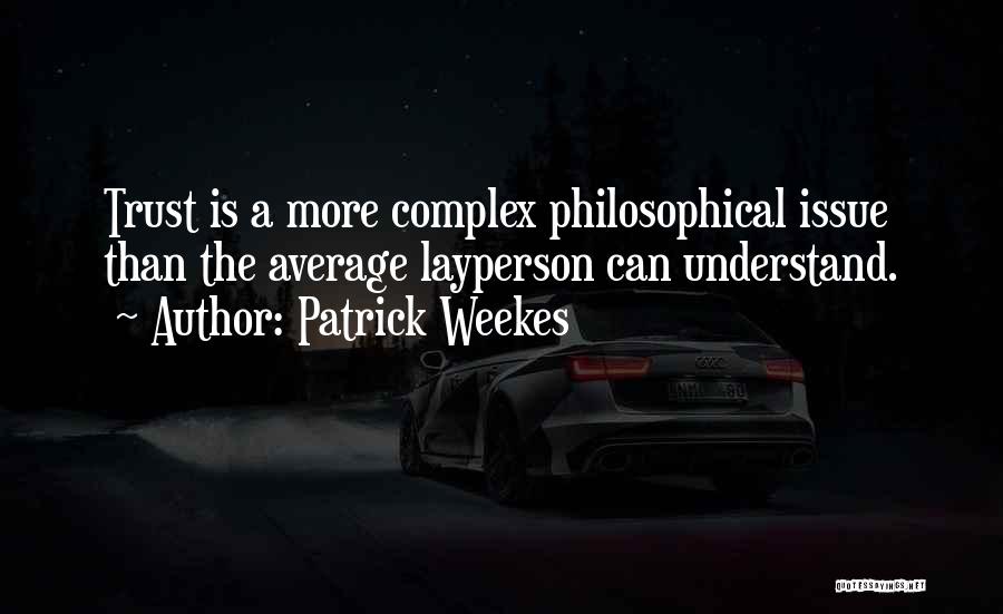 Complex Philosophical Quotes By Patrick Weekes