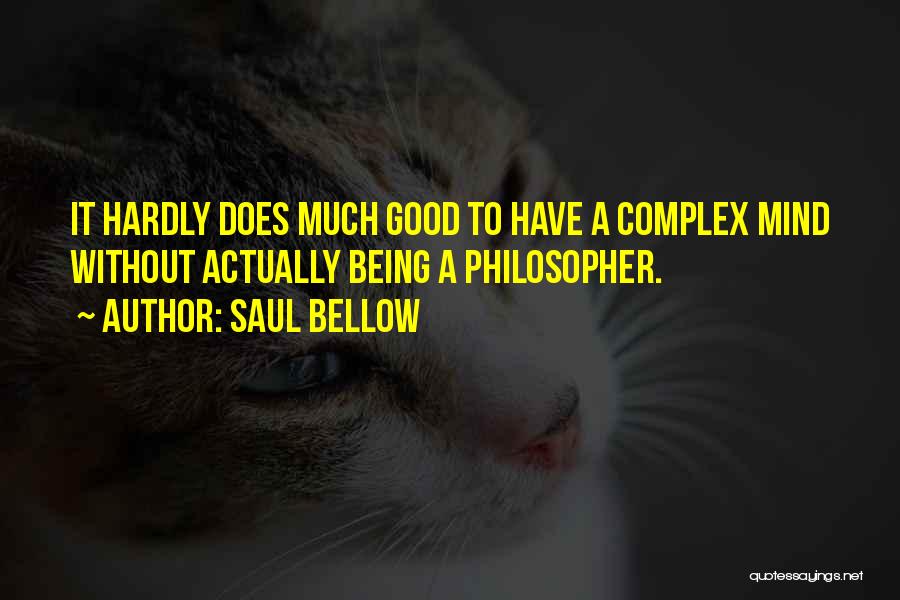 Complex Philosophy Quotes By Saul Bellow