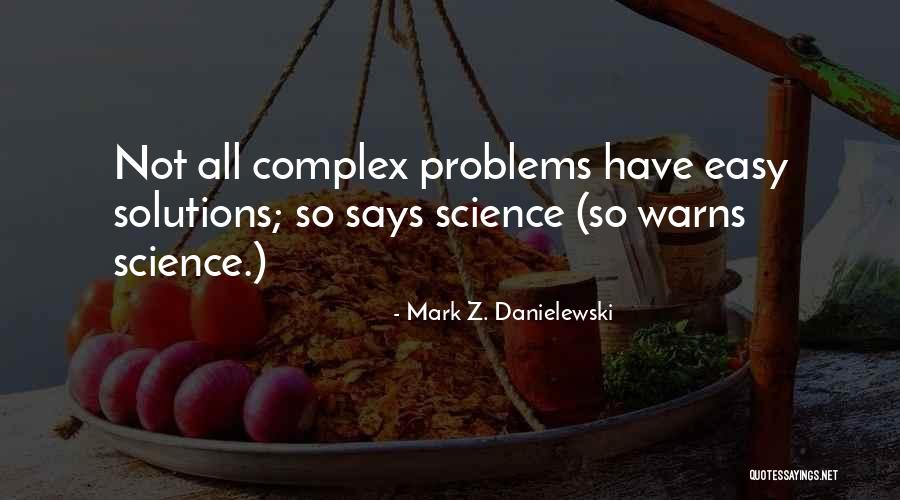Complex Problems Quotes By Mark Z. Danielewski Complex Problems Quotes By Mark Z. Danielewski