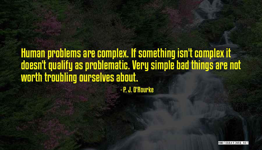 Complex Problems Quotes By P. J. O'Rourke Complex Problems Quotes By P. J. O'Rourke
