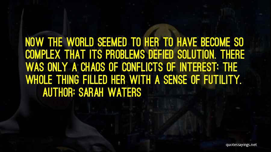 Complex Problems Quotes By Sarah Waters