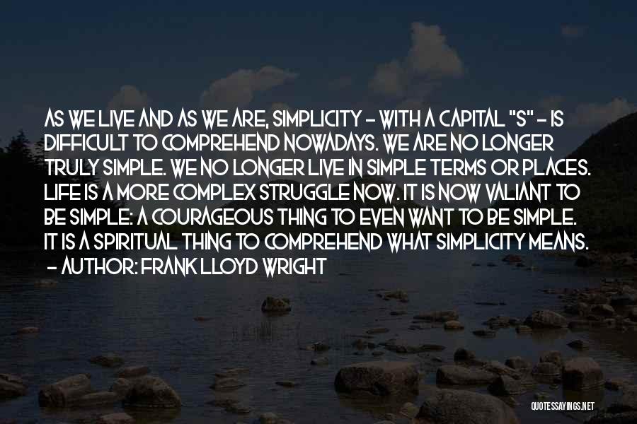 Complex Simplicity Quotes By Frank Lloyd Wright