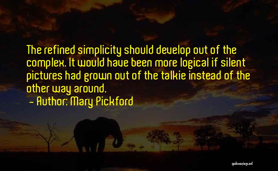 Complex Simplicity Quotes By Mary Pickford