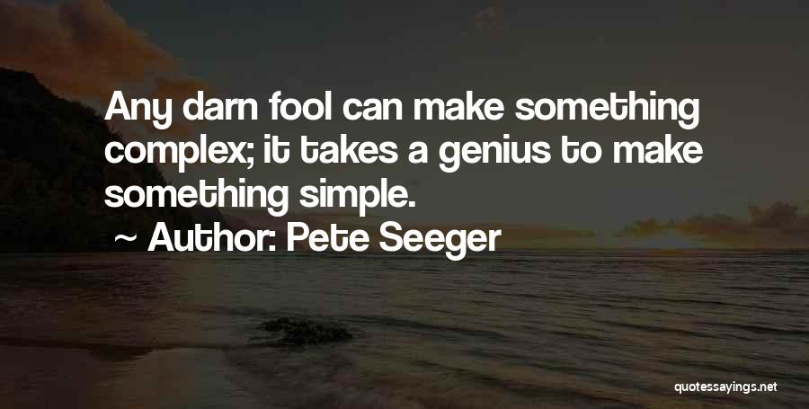 Complex Simplicity Quotes By Pete Seeger