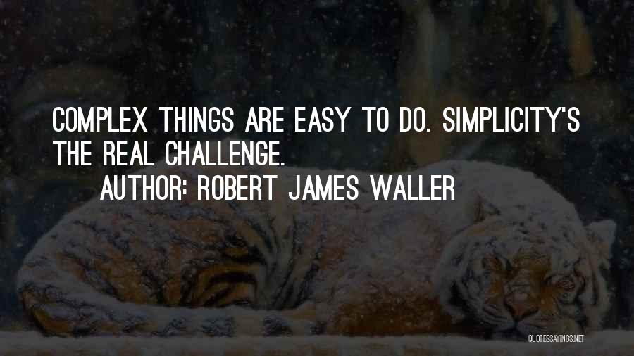 Complex Simplicity Quotes By Robert James Waller