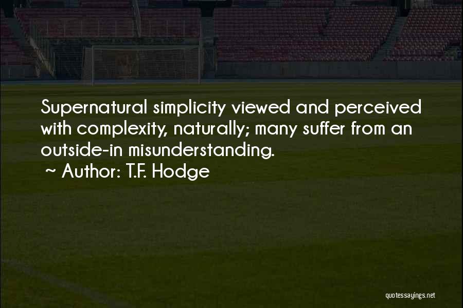 Complex Simplicity Quotes By T.F. Hodge