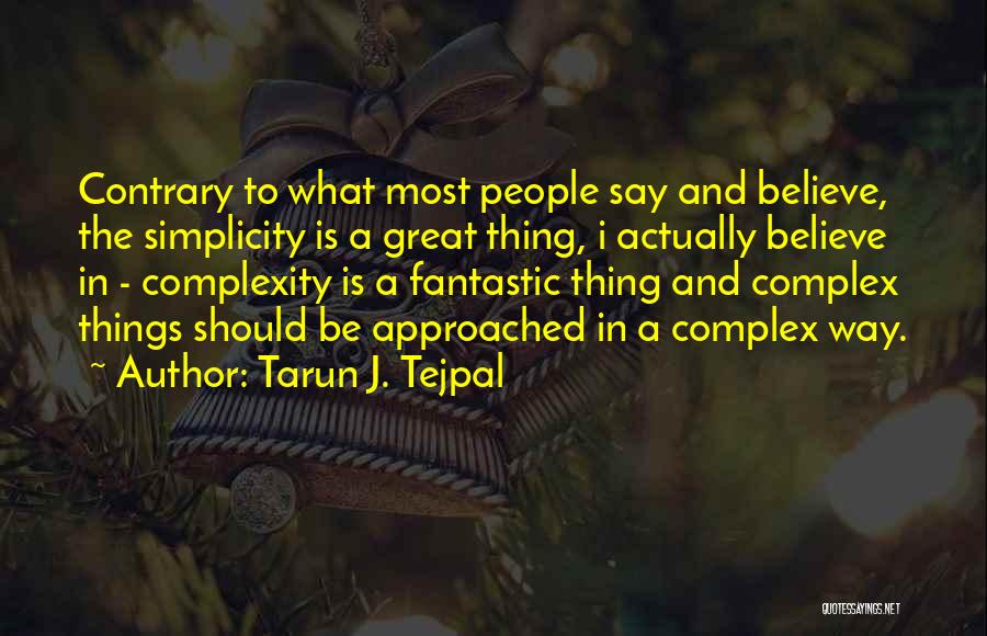 Complex Simplicity Quotes By Tarun J. Tejpal