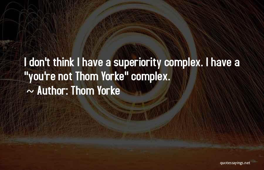 Complexes Quotes By Thom Yorke