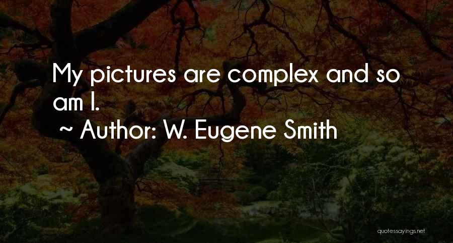 Complexes Quotes By W. Eugene Smith