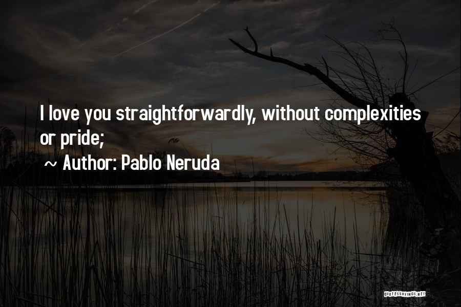 Complexities Of Love Quotes By Pablo Neruda