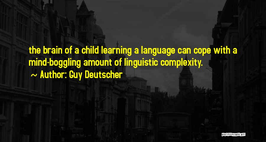 Complexity Of The Brain Quotes By Guy Deutscher