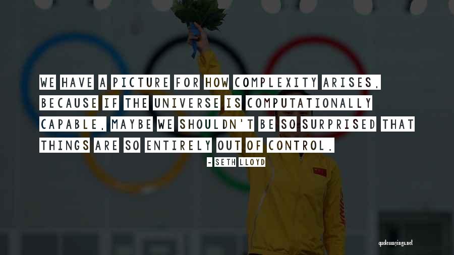 Complexity Of The Universe Quotes By Seth Lloyd Complexity Of The Universe Quotes By Seth Lloyd