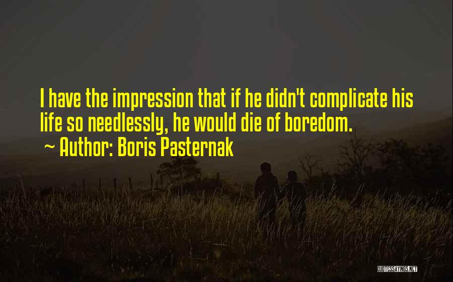 Complicate My Life Quotes By Boris Pasternak