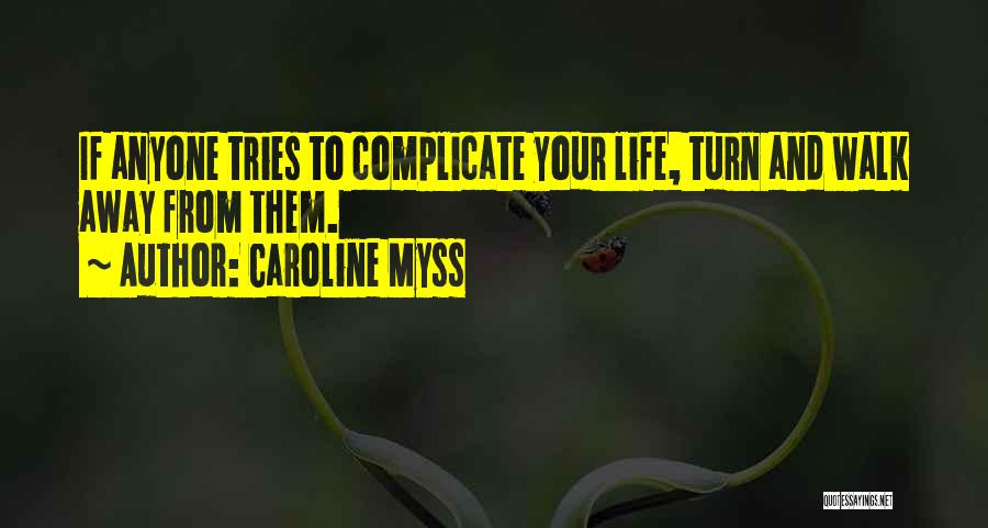 Complicate My Life Quotes By Caroline Myss