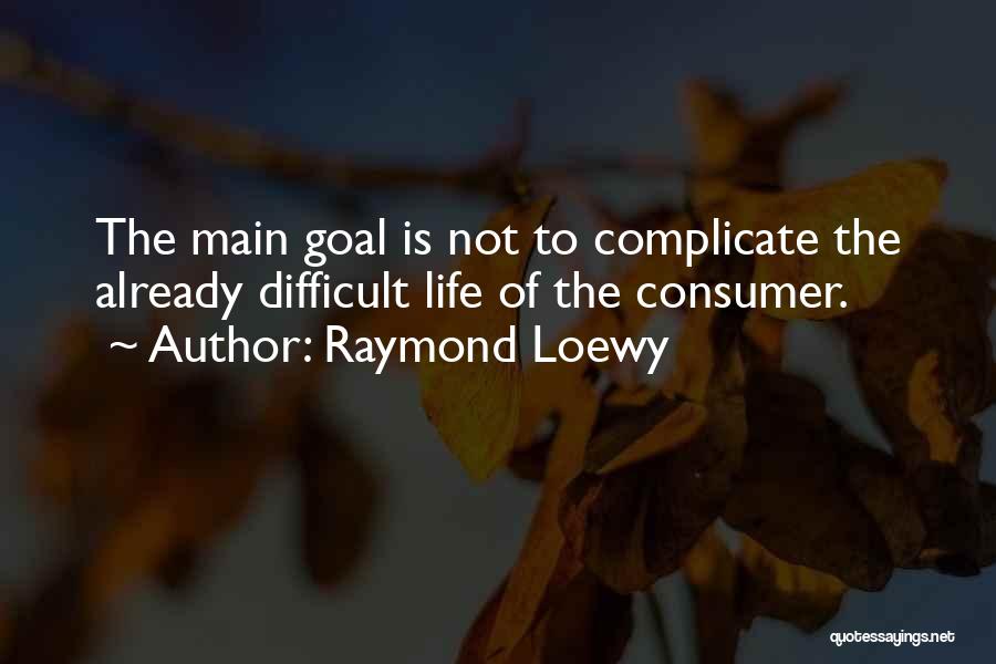 Complicate My Life Quotes By Raymond Loewy