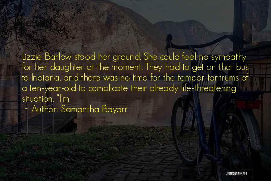 Complicate My Life Quotes By Samantha Bayarr