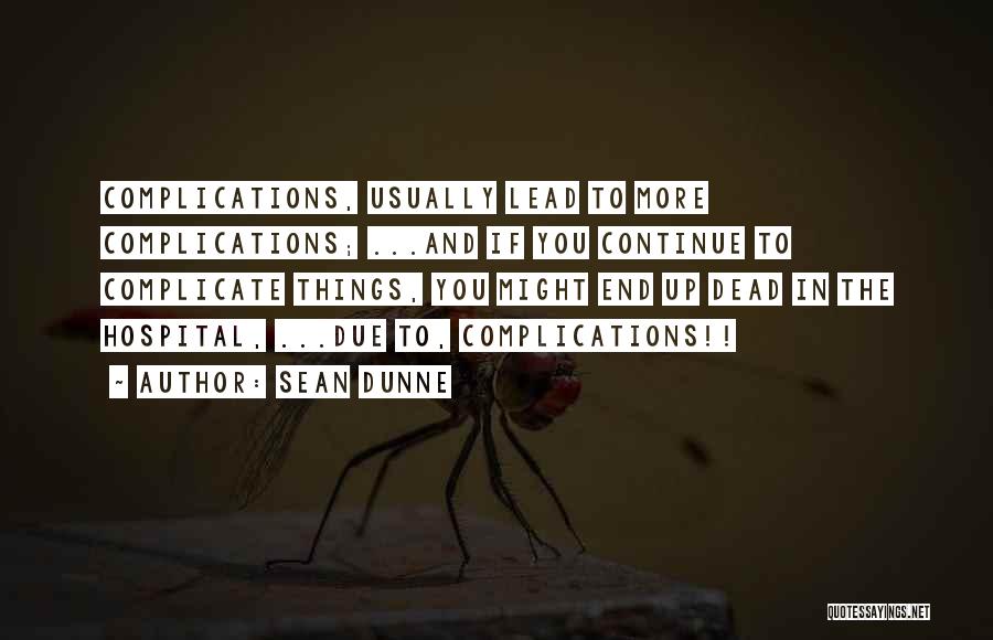 Complicate My Life Quotes By Sean Dunne