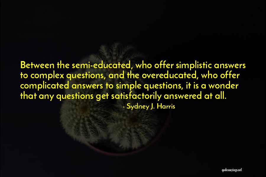 Complicated And Complex Quotes By Sydney J. Harris Complicated And Complex Quotes By Sydney J. Harris