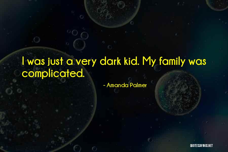 Complicated Family Quotes By Amanda Palmer Complicated Family Quotes By Amanda Palmer