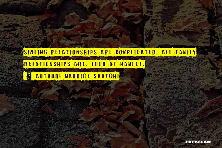 Complicated Family Relationships Quotes By Maurice Saatchi