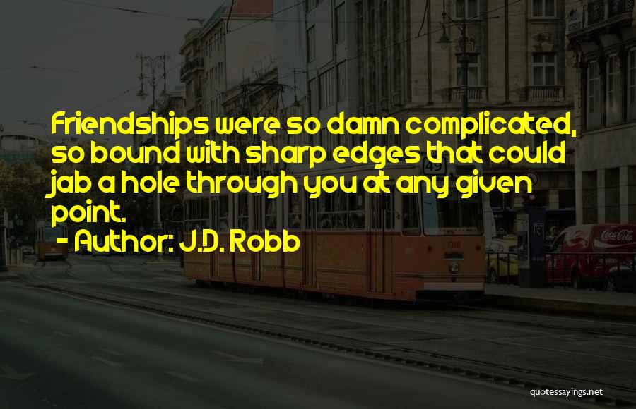 Complicated Friendships Quotes By J.D. Robb