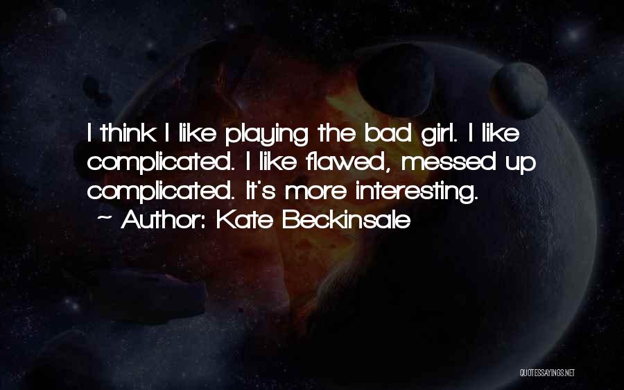 Complicated Girl Quotes By Kate Beckinsale