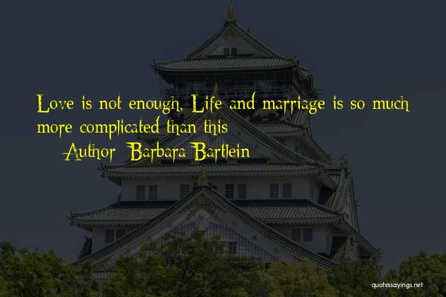 Complicated Love Life Quotes By Barbara Bartlein