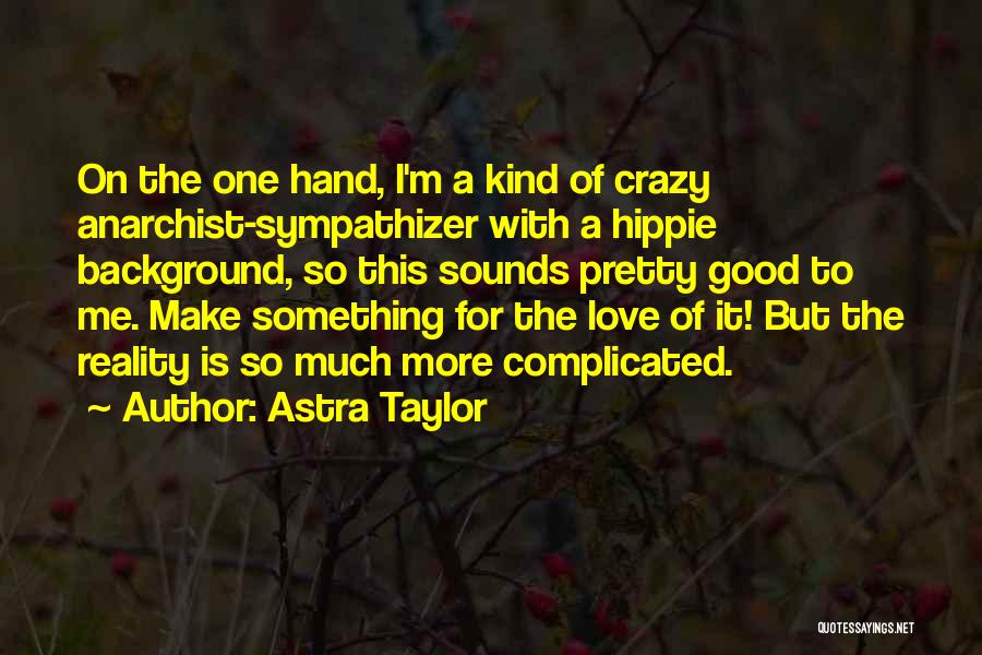 Complicated Love Quotes By Astra Taylor