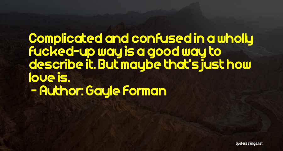 Complicated Love Quotes By Gayle Forman