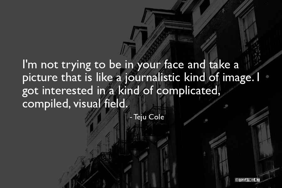 Complicated Picture Quotes By Teju Cole