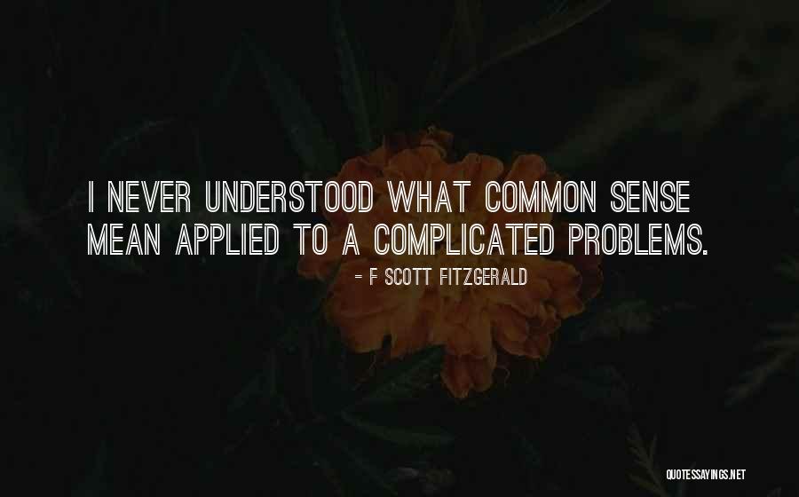 Complicated Problems Quotes By F Scott Fitzgerald