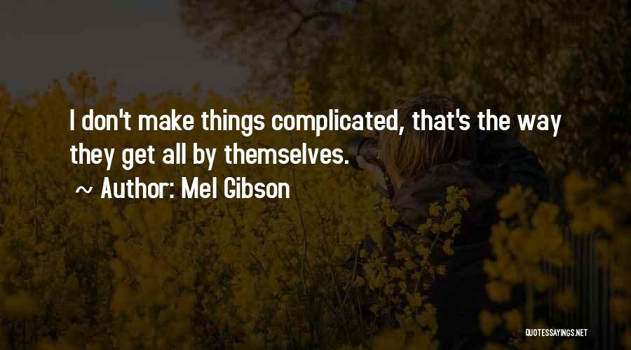 Complicated Quotes By Mel Gibson