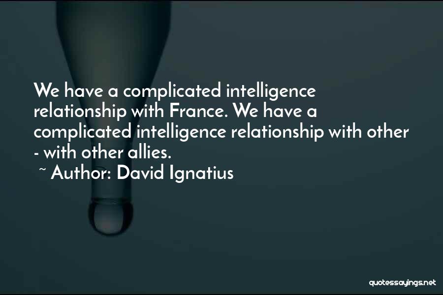 Complicated Relationship Quotes By David Ignatius