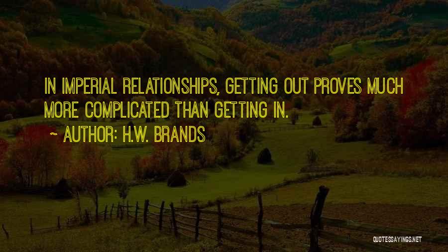 Complicated Relationships Quotes By H.W. Brands