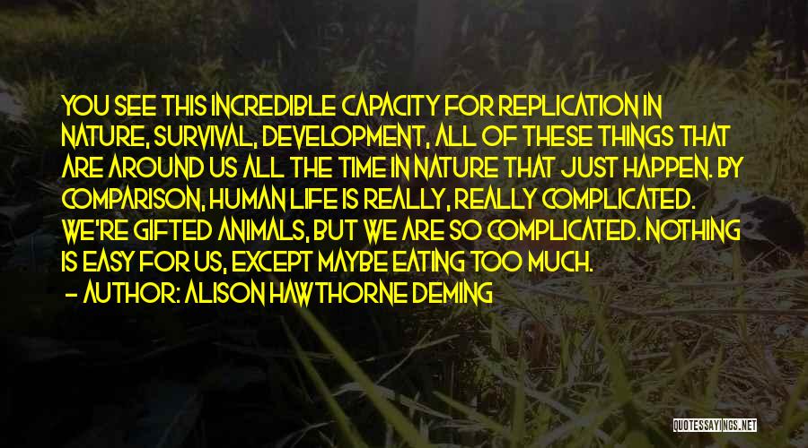 Complicated Things Quotes By Alison Hawthorne Deming