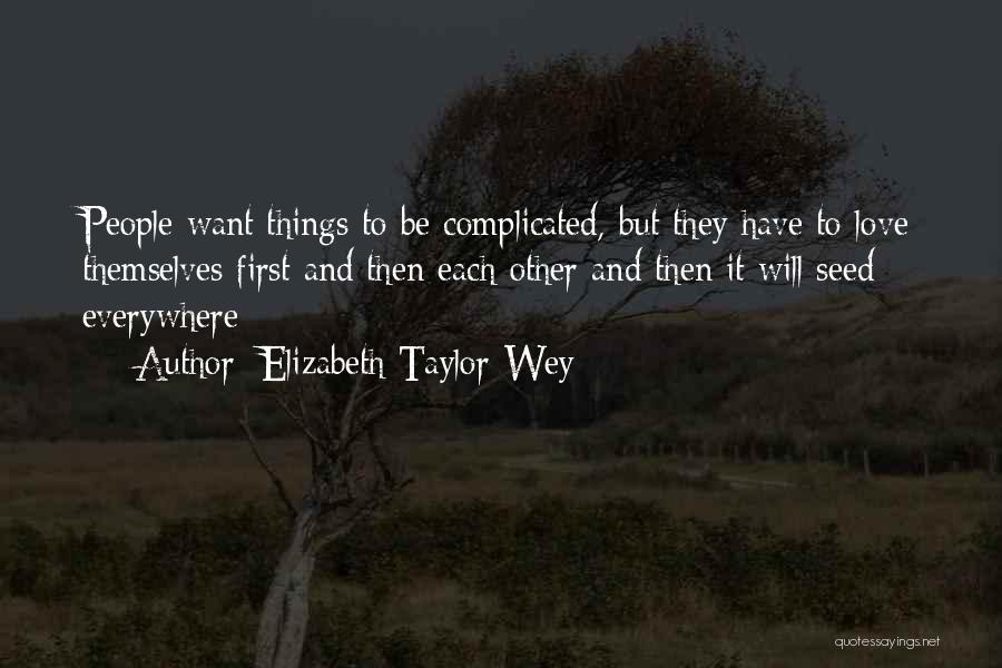 Complicated Things Quotes By Elizabeth Taylor-Wey