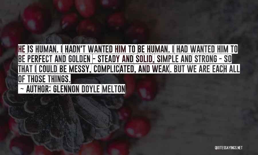 Complicated Things Quotes By Glennon Doyle Melton