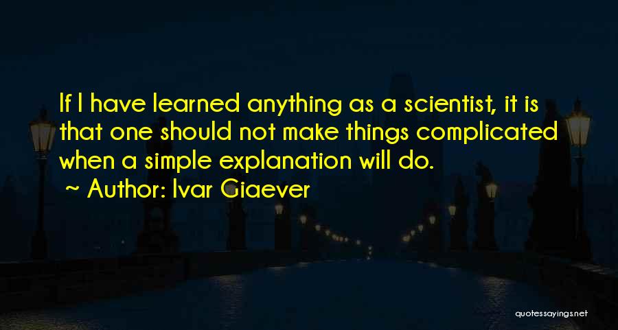 Complicated Things Quotes By Ivar Giaever