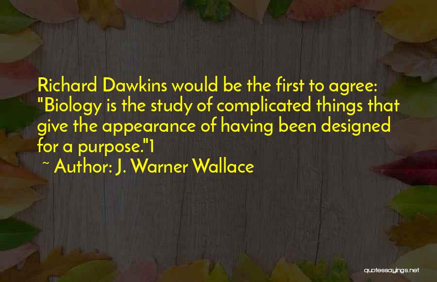 Complicated Things Quotes By J. Warner Wallace